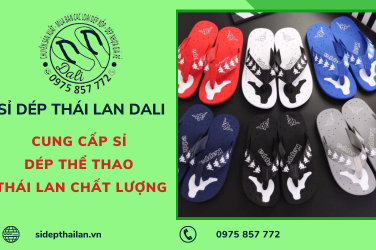 Sỉ dép Thái Lan Dali chuyên cung cấp sỉ dép thể thao Thái Lan uy tín tại TP.HCM